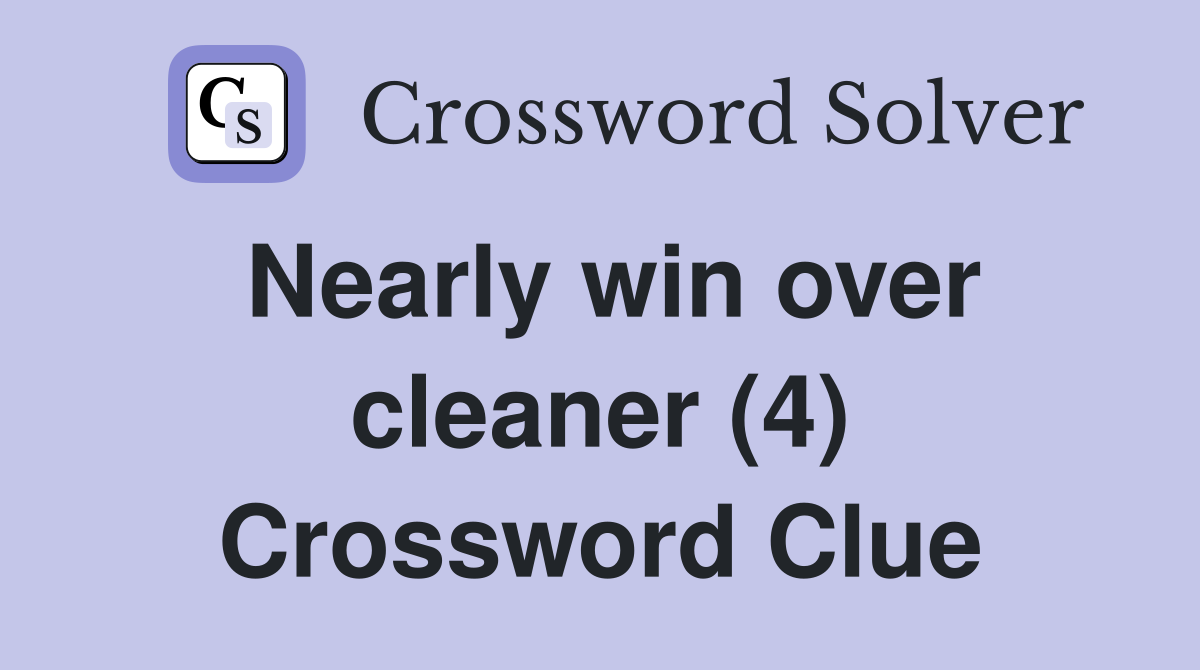 Nearly win over cleaner (4) Crossword Clue