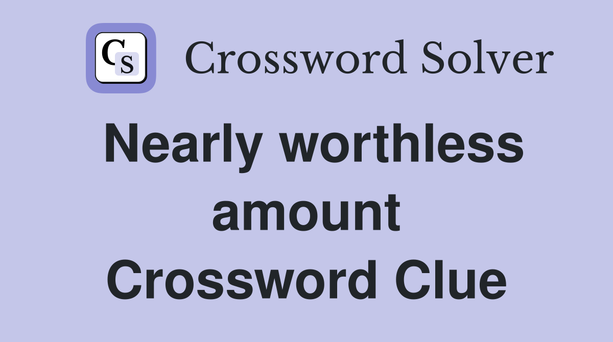 Nearly worthless amount Crossword Clue