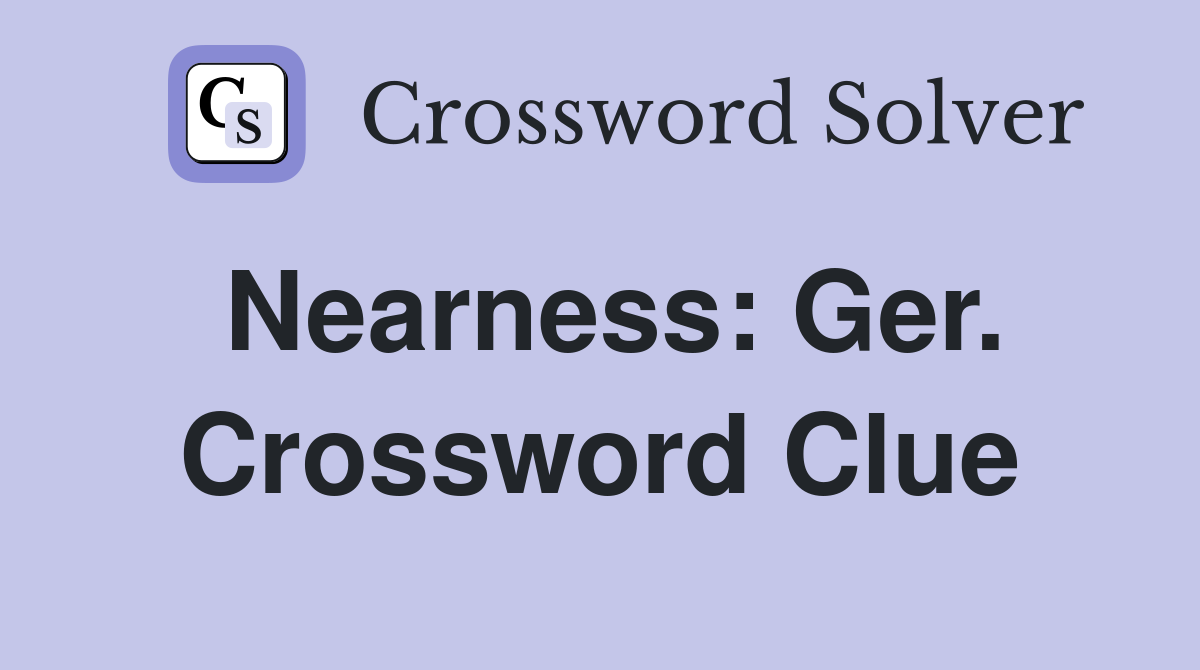 Nearness: Ger. Crossword Clue