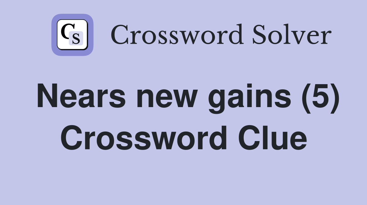 Nears new gains (5) Crossword Clue