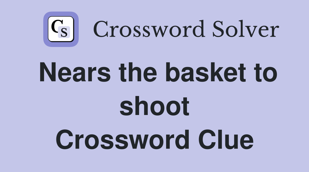 Nears the basket to shoot Crossword Clue