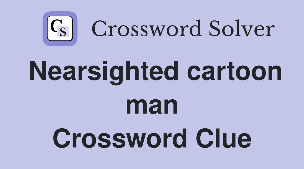 Nearsighted cartoon man Crossword Clue