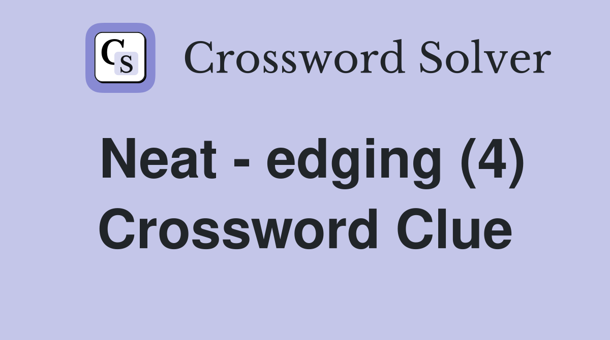 Neat - edging (4) Crossword Clue