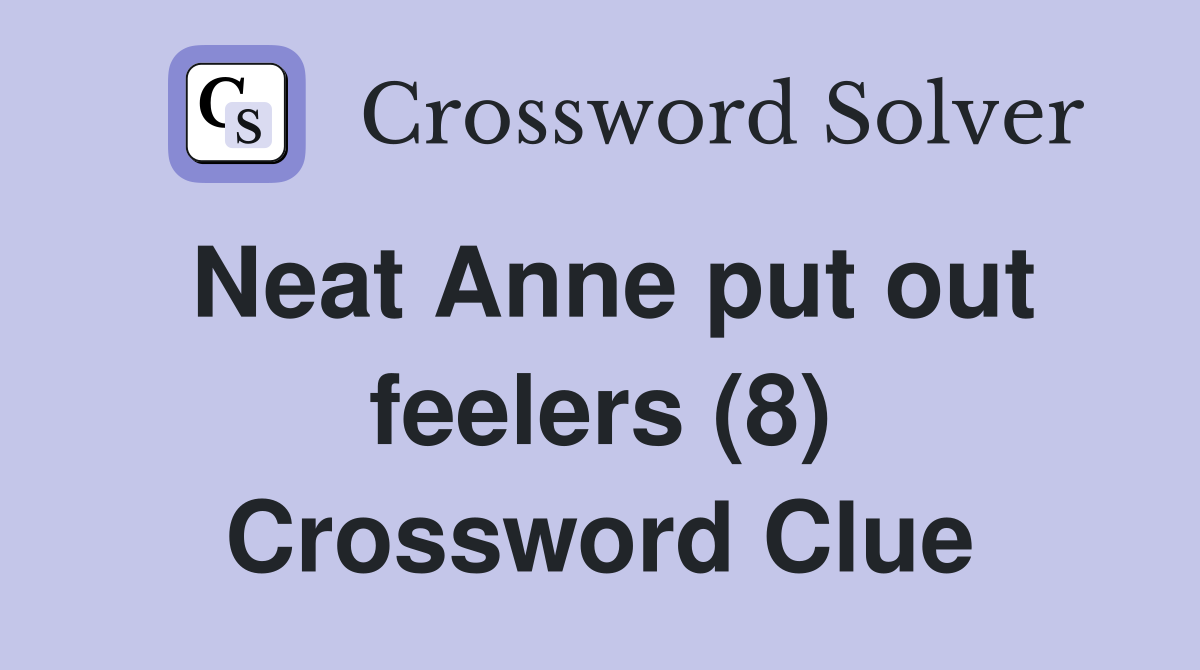 Neat Anne put out feelers (8) Crossword Clue