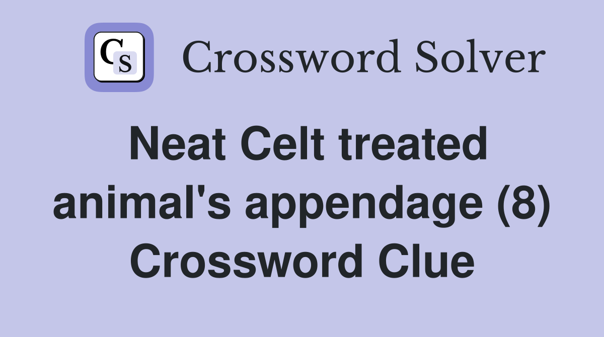 Neat Celt treated animal's appendage (8) Crossword Clue