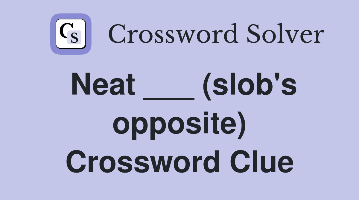 Neat ___ (slob's opposite) Crossword Clue