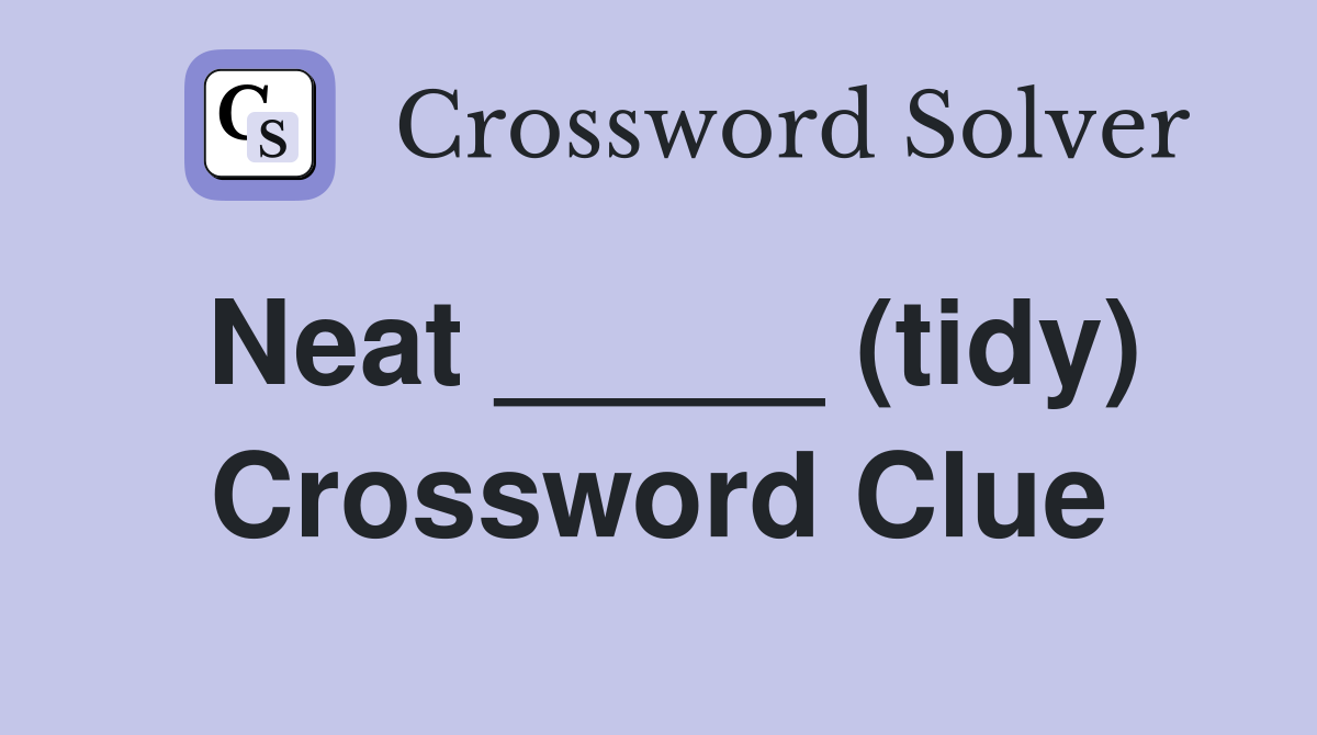 Neat _____ (tidy) Crossword Clue
