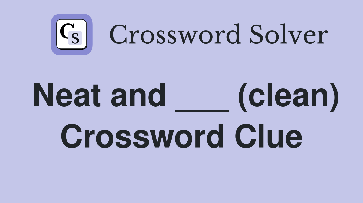 Neat and ___ (clean) Crossword Clue