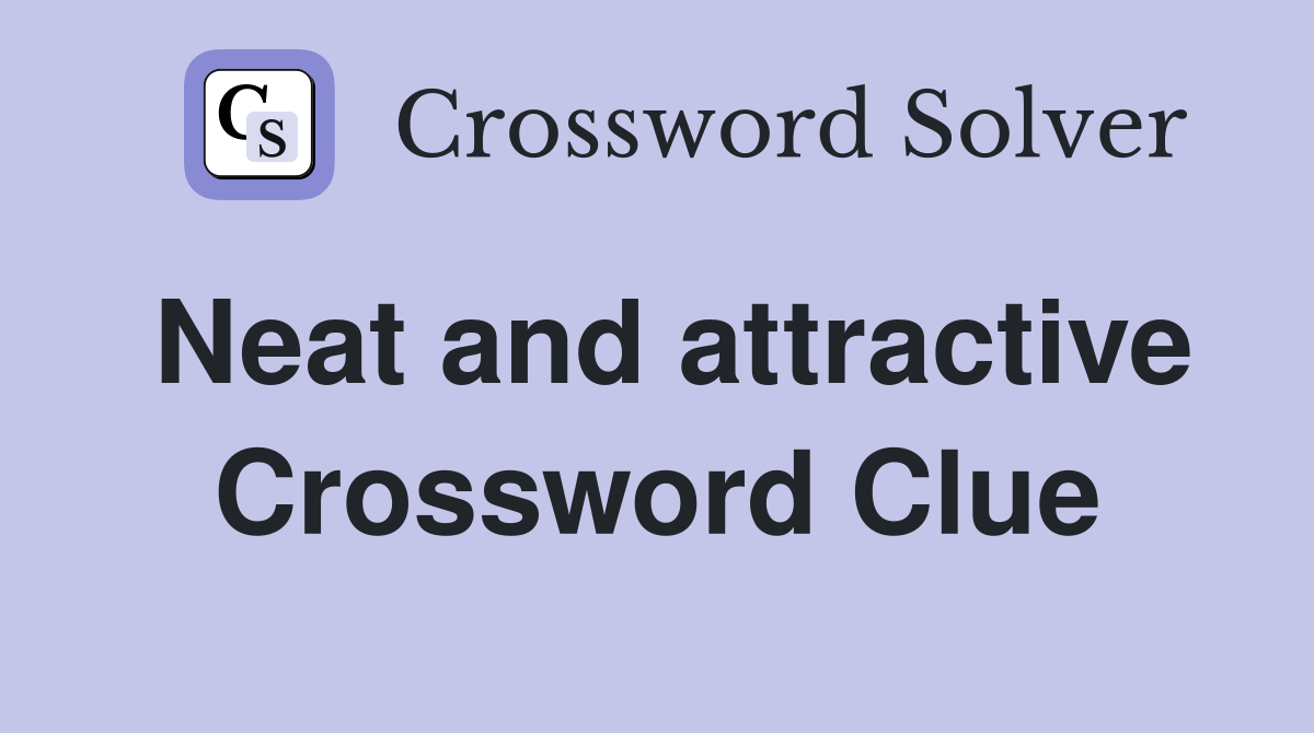 Neat and attractive Crossword Clue