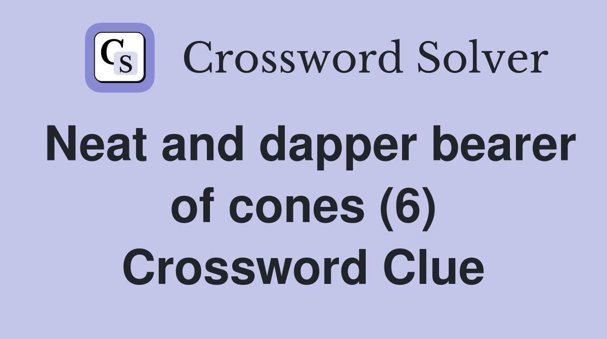 Neat and dapper bearer of cones (6) Crossword Clue