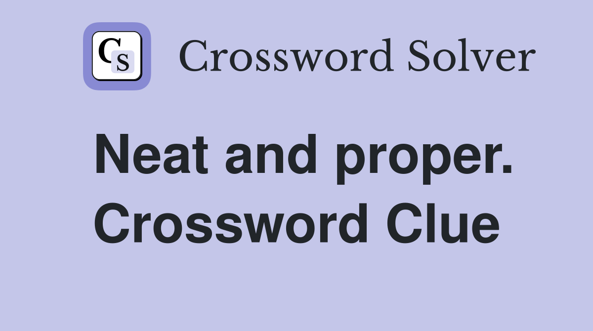 Neat and proper. Crossword Clue
