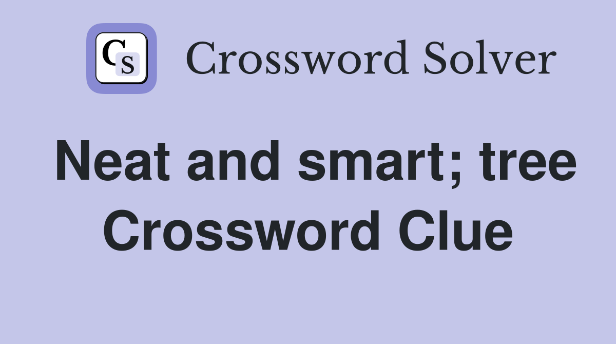 Neat and smart; tree Crossword Clue