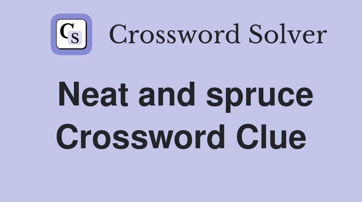 Neat and spruce Crossword Clue