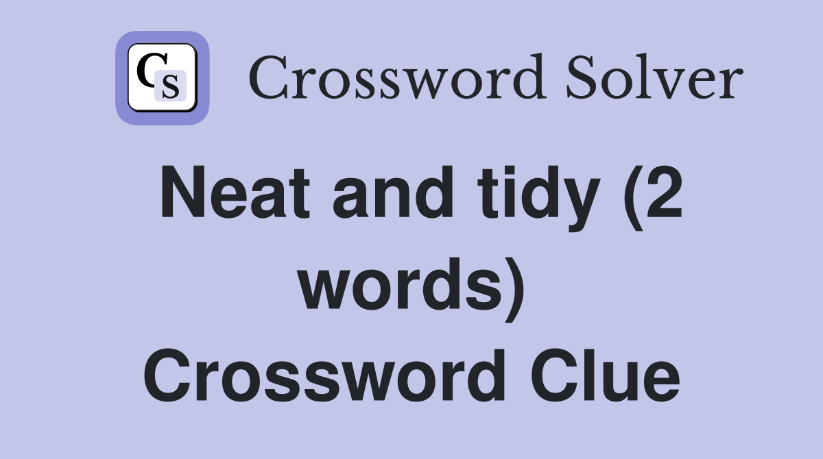 Neat and tidy (2 words) Crossword Clue