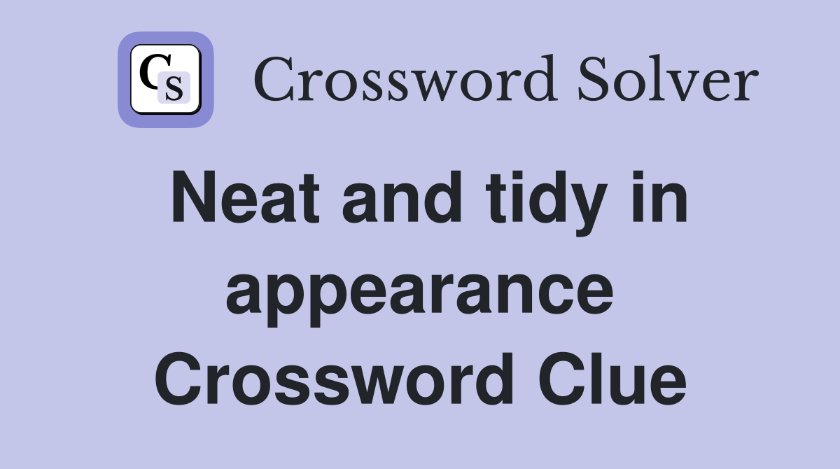 Neat and tidy in appearance Crossword Clue