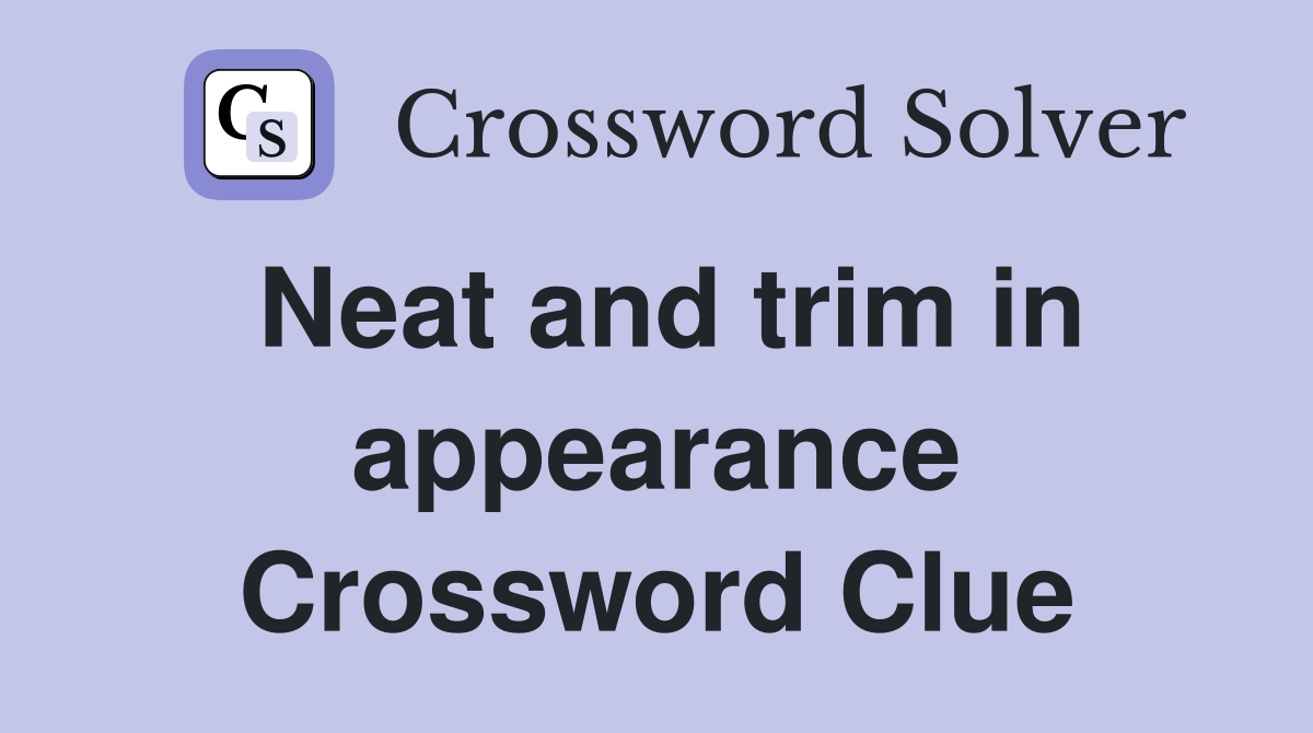 Neat and trim in appearance Crossword Clue