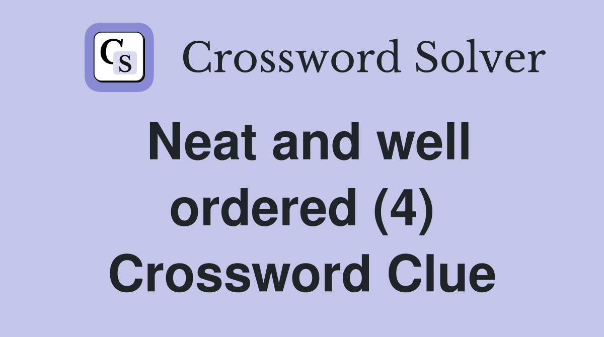 Neat and well ordered (4) Crossword Clue