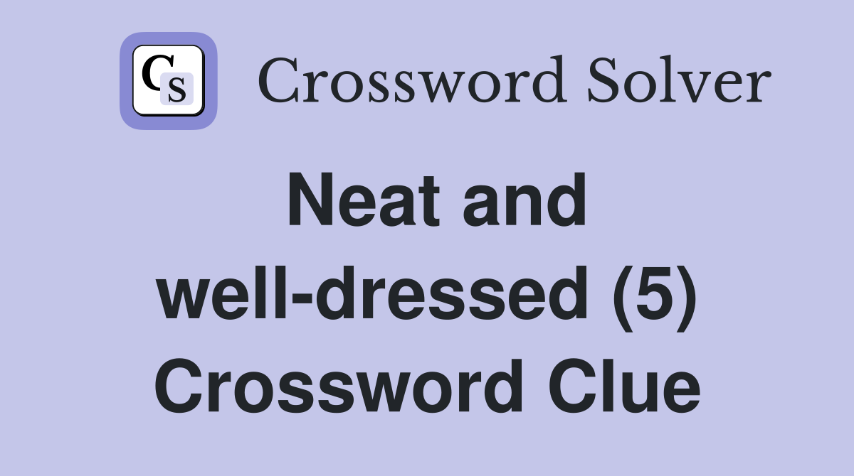 Neat and well-dressed (5) Crossword Clue