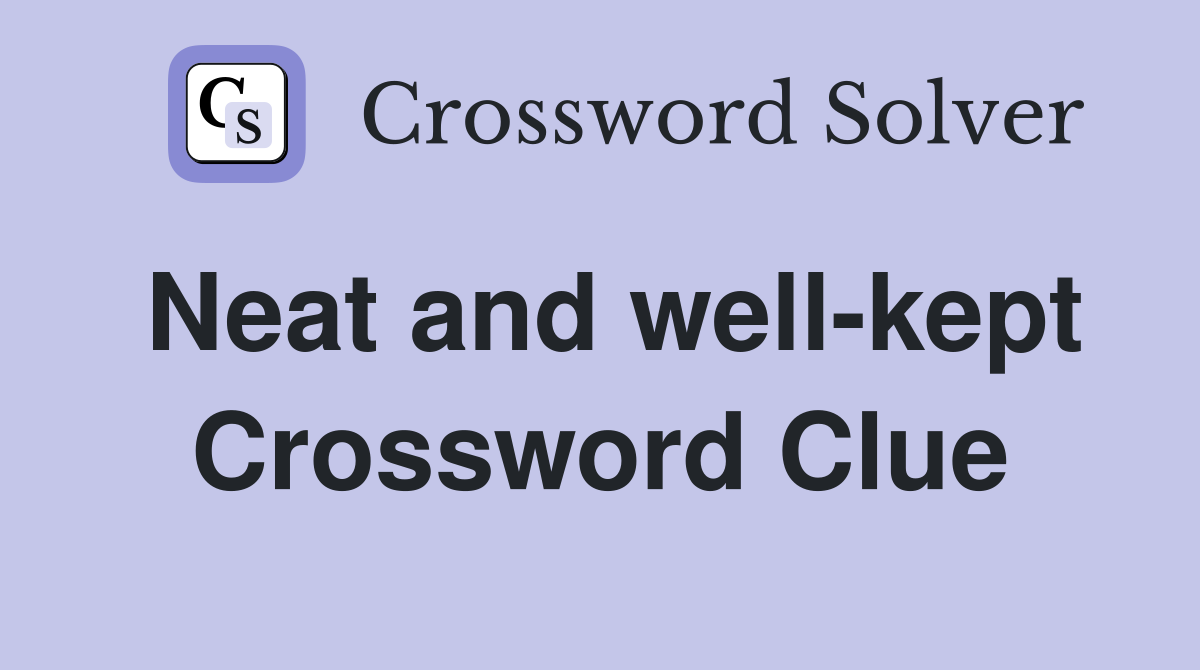 Neat and well-kept Crossword Clue