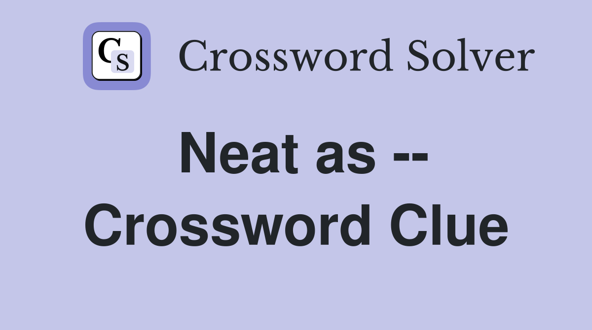 Neat as -- Crossword Clue