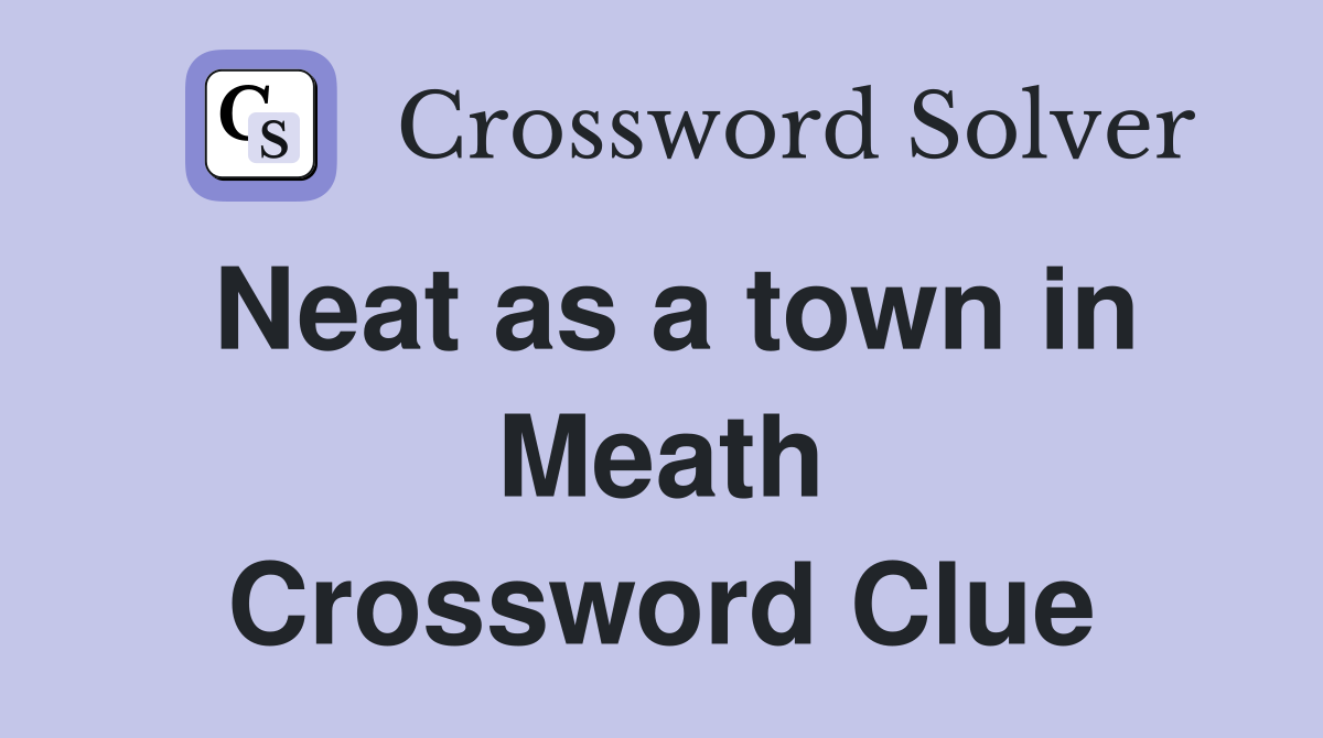Neat as a town in Meath Crossword Clue