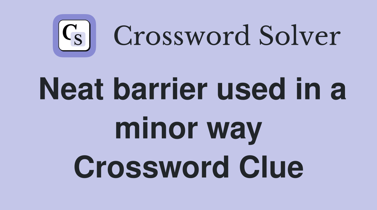 Neat barrier used in a minor way Crossword Clue