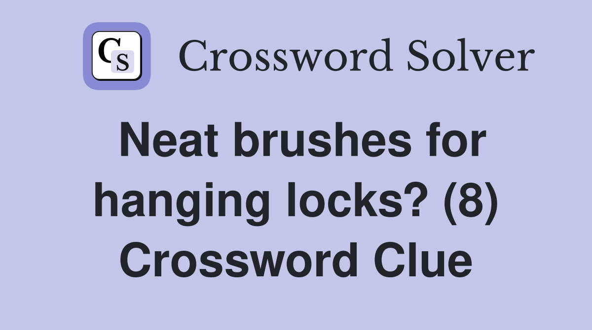 Neat brushes for hanging locks? (8) Crossword Clue
