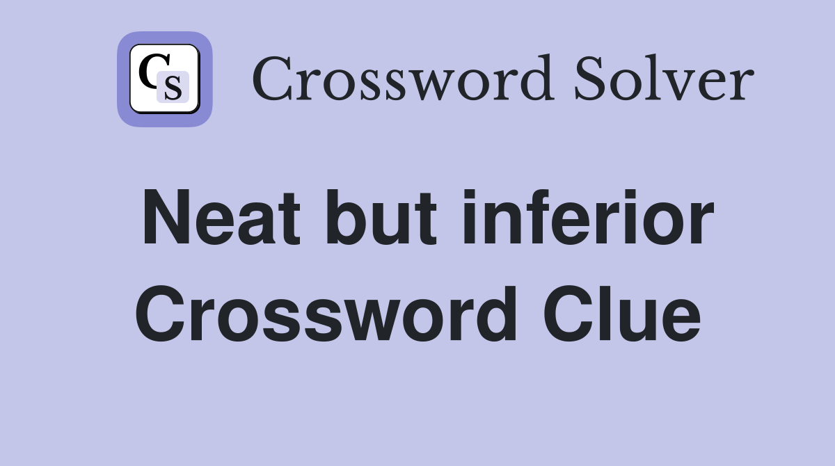 Neat but inferior Crossword Clue