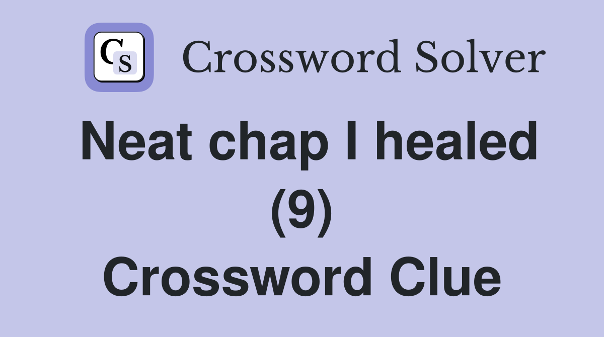 Neat chap I healed (9) Crossword Clue