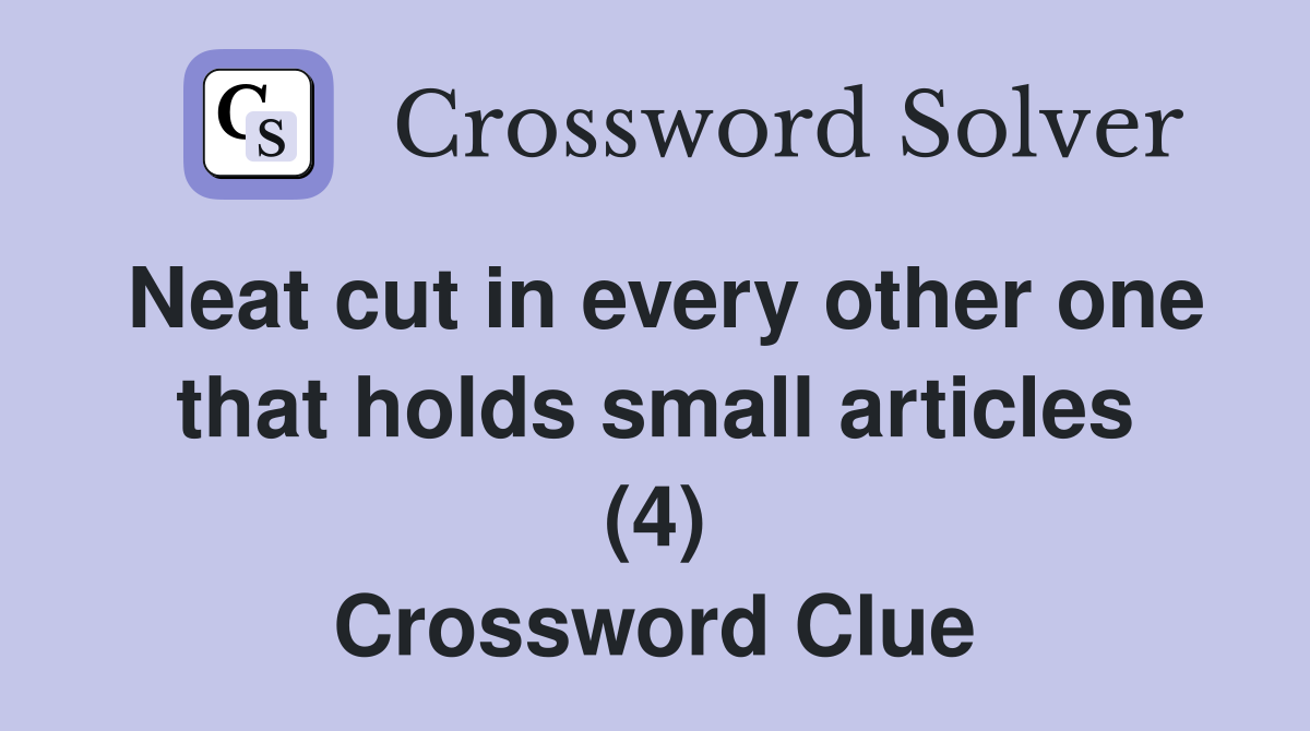 Neat cut in every other one that holds small articles (4) Crossword Clue