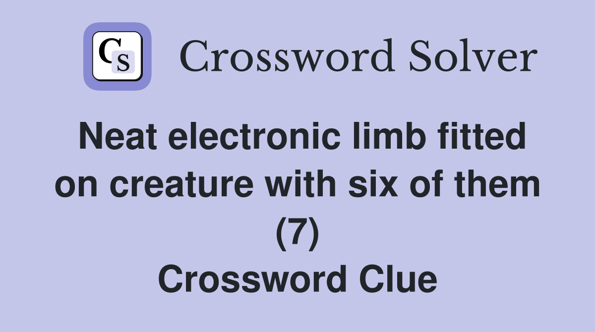Neat electronic limb fitted on creature with six of them (7) Crossword Clue