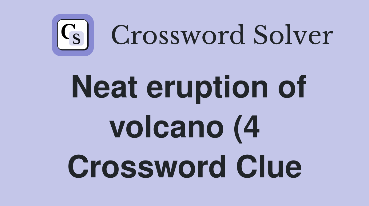 Neat eruption of volcano (4) Crossword Clue Answers Crossword Solver Neat eruption of volcano (4) Crossword Clue Answers Crossword Solver