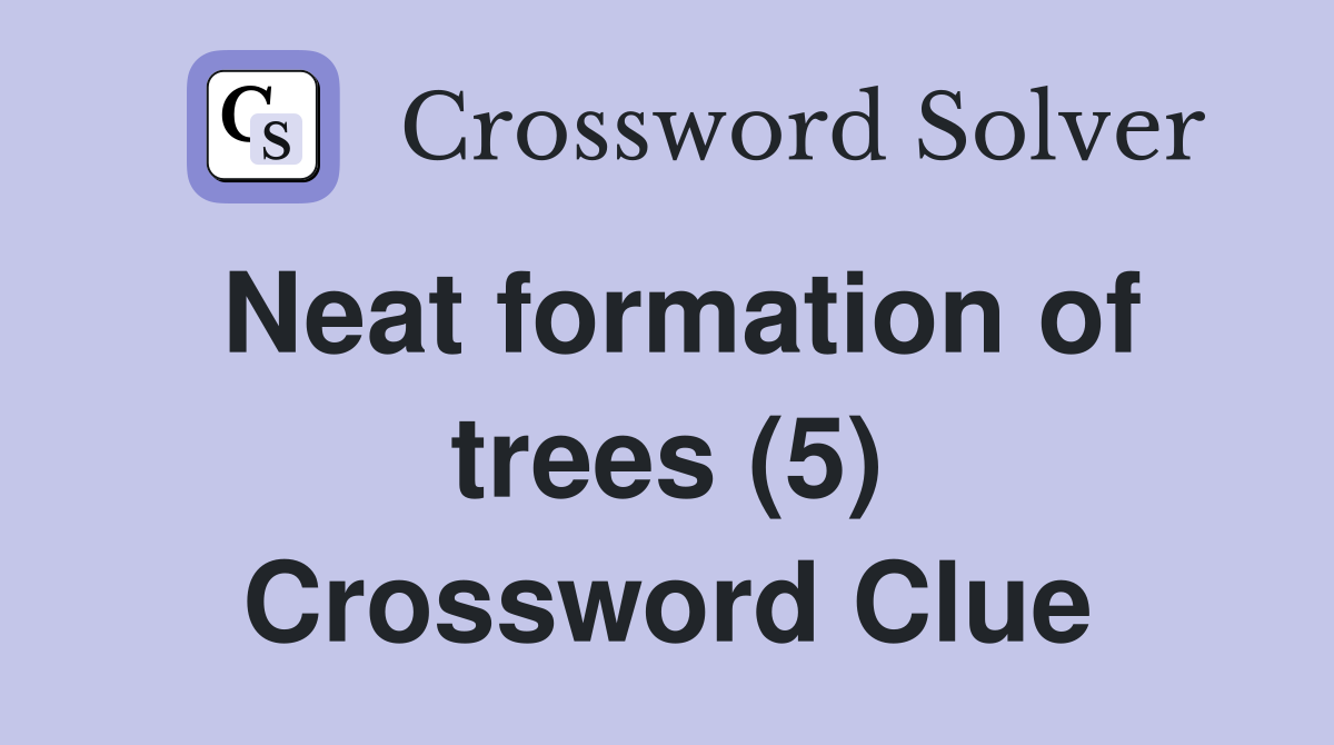 Neat formation of trees (5) Crossword Clue