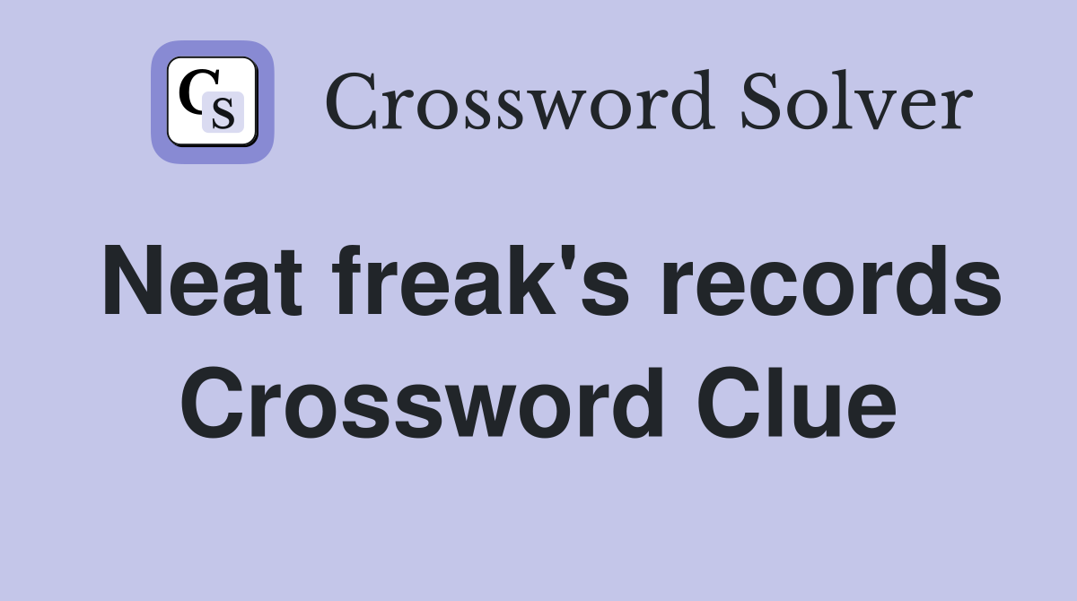Neat freak's records Crossword Clue