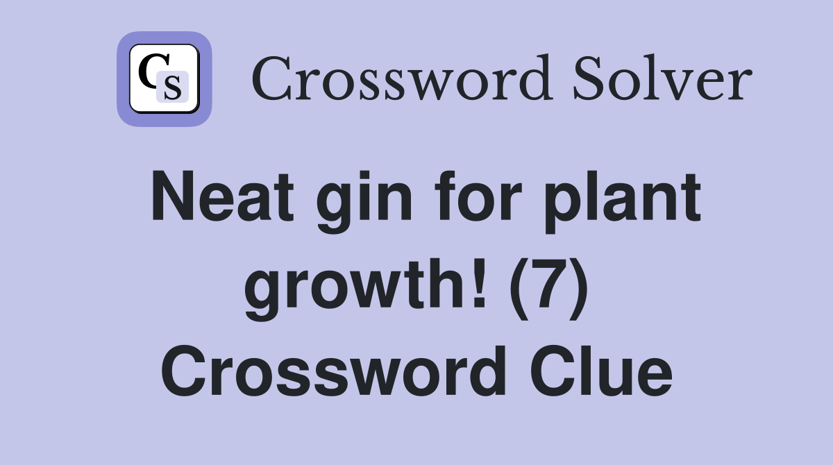 Neat gin for plant growth! (7) Crossword Clue
