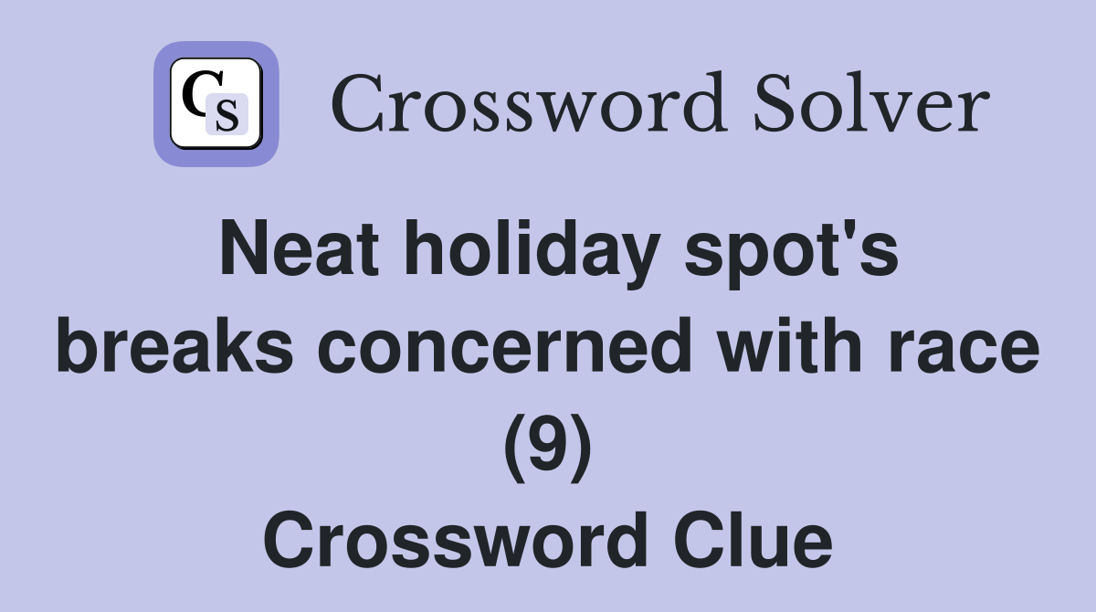 Neat holiday spot's breaks concerned with race (9) Crossword Clue