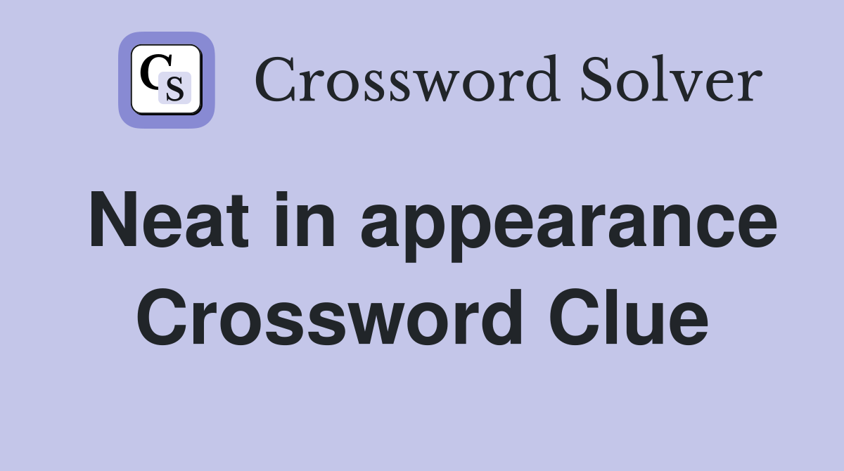 Neat in appearance Crossword Clue