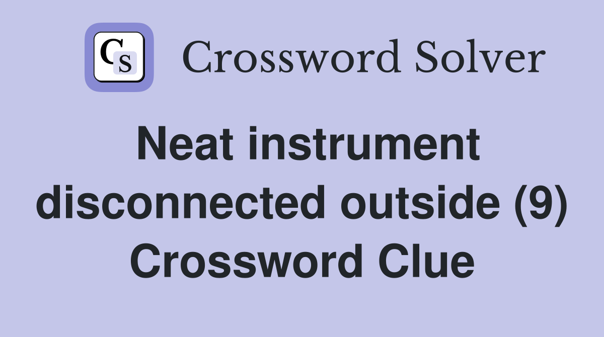 Neat instrument disconnected outside (9) Crossword Clue