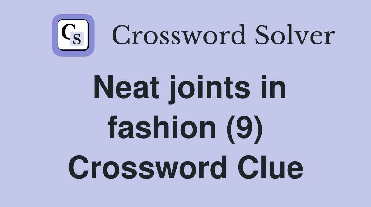 Neat joints in fashion (9) Crossword Clue