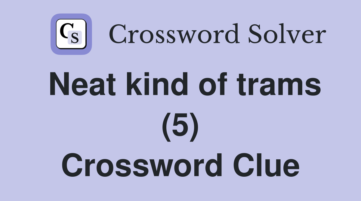 Neat kind of trams (5) Crossword Clue