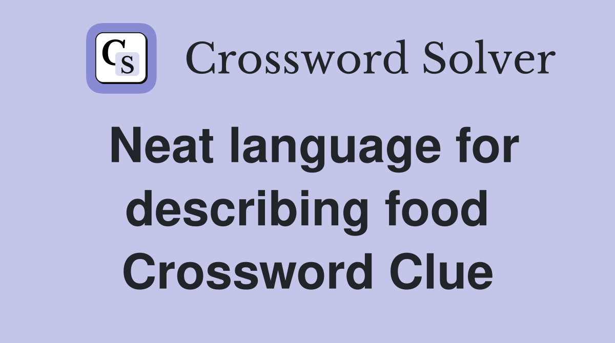 Neat language for describing food Crossword Clue