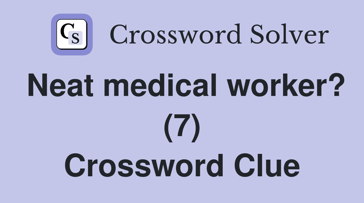 Neat medical worker? (7) Crossword Clue
