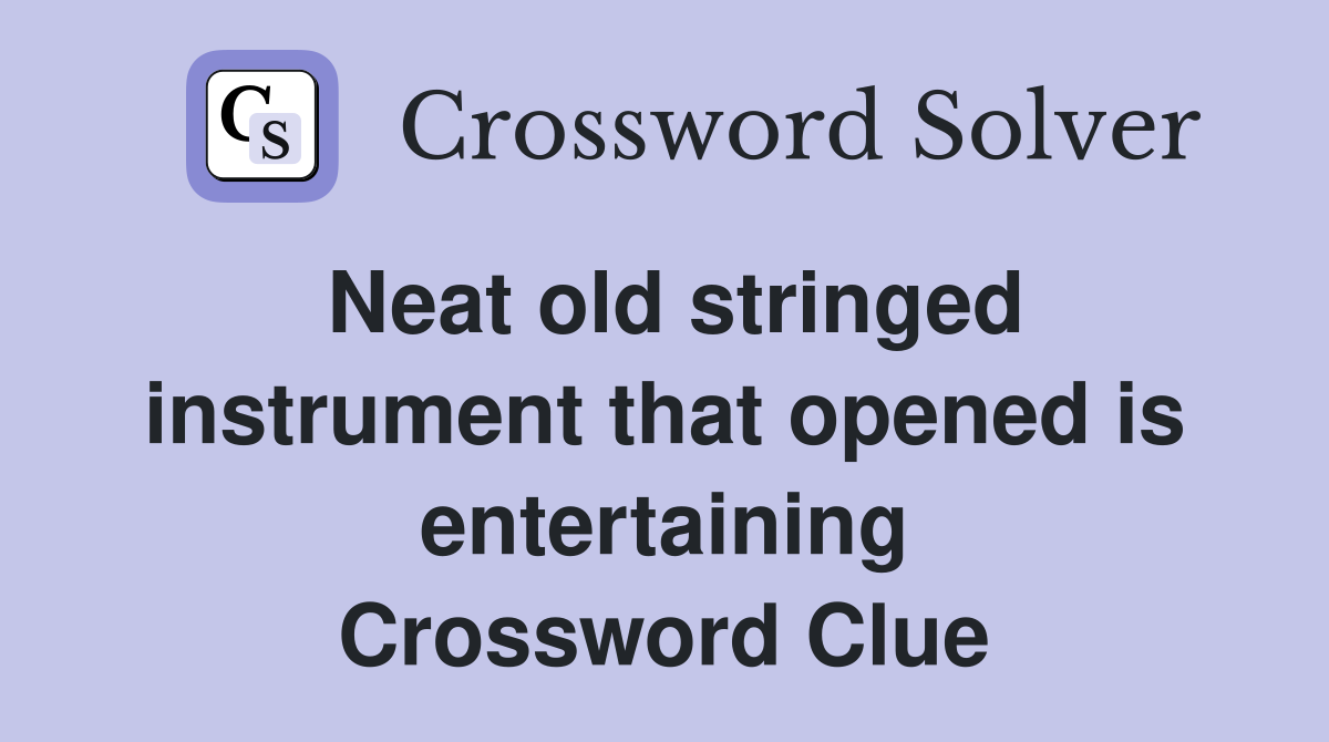 Neat old stringed instrument that opened is entertaining Crossword Clue