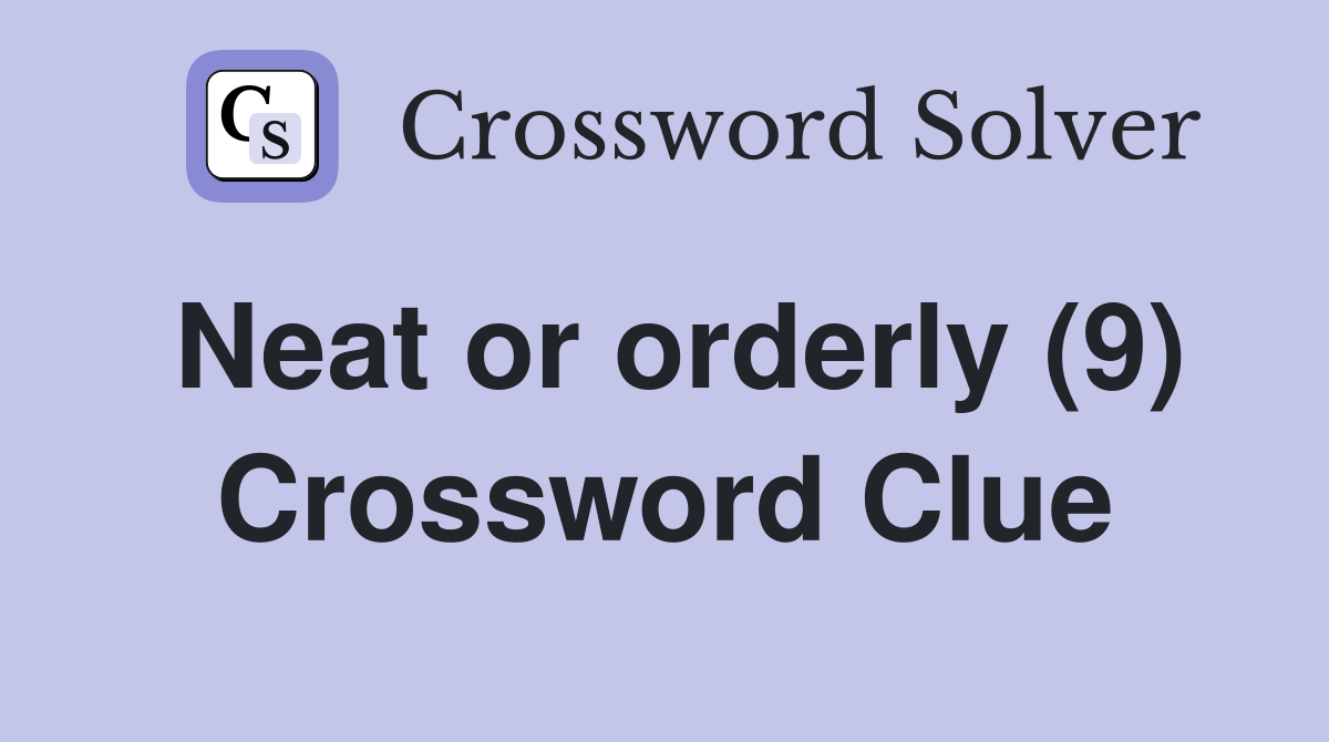 Neat or orderly (9) Crossword Clue