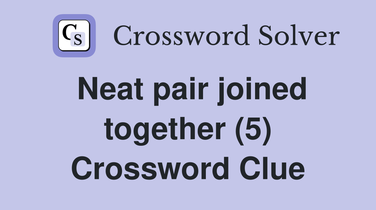 Neat pair joined together (5) Crossword Clue