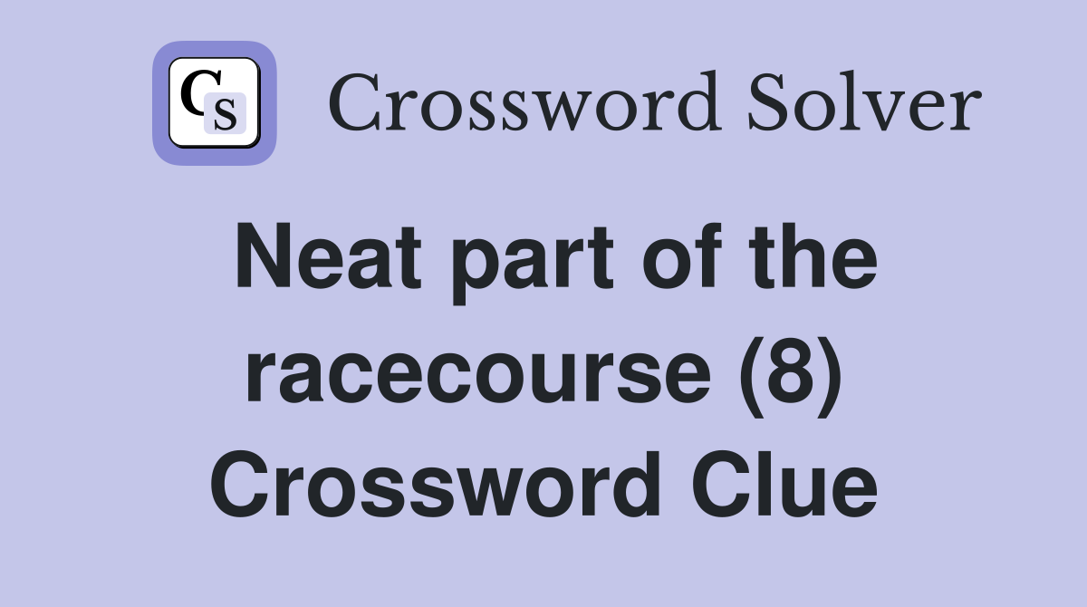 Neat part of the racecourse (8) Crossword Clue
