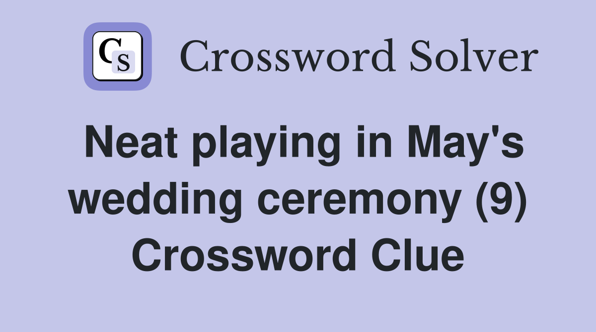 Neat playing in May's wedding ceremony (9) Crossword Clue
