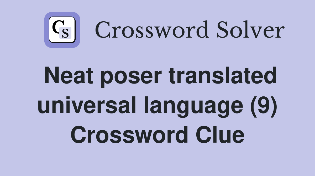 Neat poser translated universal language (9) Crossword Clue