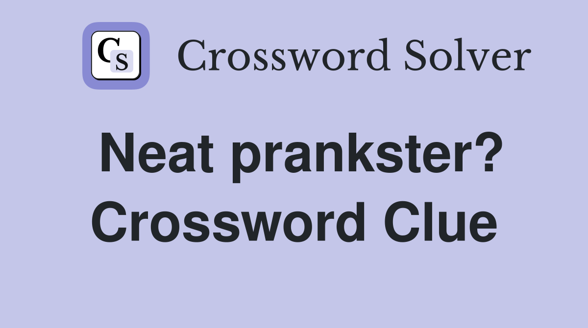 Neat prankster? Crossword Clue