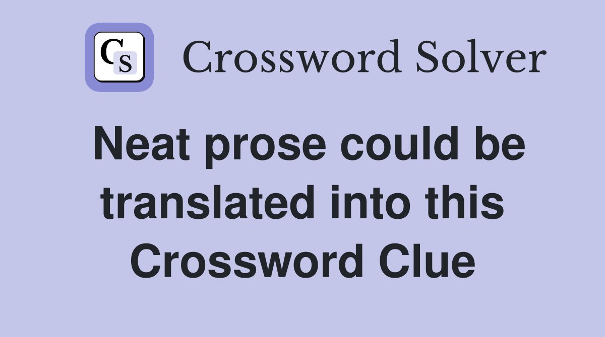 Neat prose could be translated into this Crossword Clue